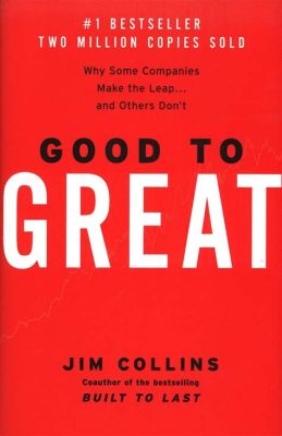  Good to Great: Why Some Companies Make the Leap... and Others Don't – A Journey into the Realm of Business Excellence